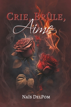 Paperback Crie, Brûle, Aime [French] Book