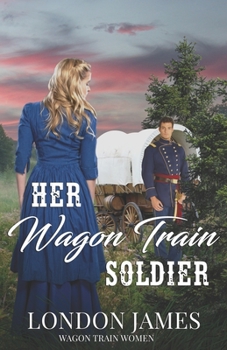 Paperback Her Wagon Train Soldier: A Sweet Western Historical Wagon Train Romance Book