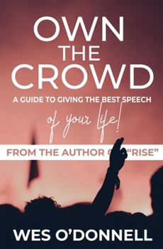 Paperback Own the Crowd: A Guide to Giving the Best Speech of Your Life! Book