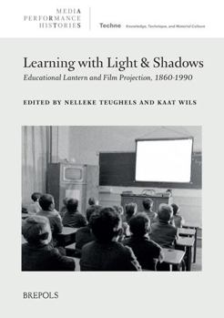 Hardcover Learning with Light and Shadows: Educational Lantern and Film Projection, 1860-1990 Book