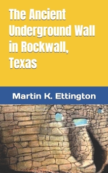 Paperback The Ancient Underground Wall in Rockwall, Texas Book