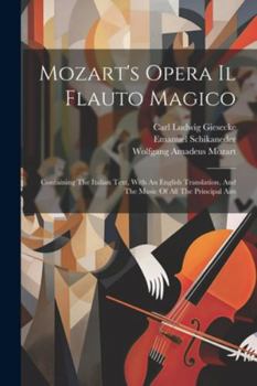 Paperback Mozart's Opera Il Flauto Magico: Containing The Italian Text, With An English Translation, And The Music Of All The Principal Airs Book