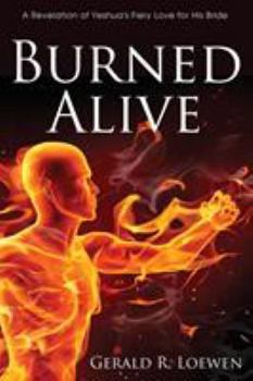 Paperback Burned Alive: A Revelation of Yeshua's Fiery Love for His Bride Book