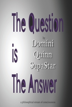 Paperback The Question is the Answer: a philosophical stream of consciousness Book