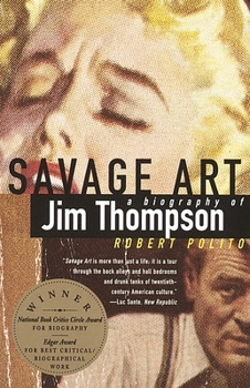 Paperback Savage Art: A Biography of Jim Thompson (National Book Critics Circle Award Winner) Book