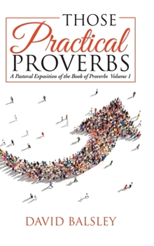 Hardcover Those Practical Proverbs: A Pastoral Exposition of the Book of Proverbs Volume 1 Book
