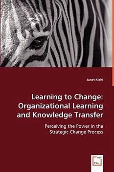 Paperback Learning to Change: Organizational Learning and Knowledge Transfer Book