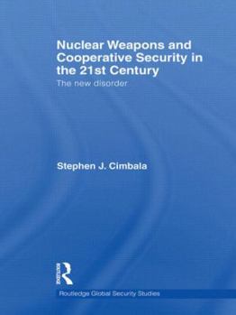 Hardcover Nuclear Weapons and Cooperative Security in the 21st Century: The New Disorder Book