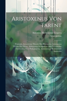 Paperback Aristoxenus Von Tarent: Vorwort. Aristoxenus Theorie Des Rhythmus. Aristoxenus Theorie Des Melos. Aristoxenus Symposion Oder Vermischte Tischr [German] Book