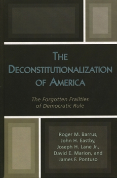 Paperback Deconstitutionalization of America: The Forgotten Frailties of Democratic Rule Book