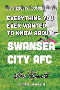 Paperback Everything You Ever Wanted to Know About - Swansea City AFC Book