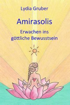 Paperback Amirasolis: Erwachen Ins Göttliche Bewusstsein [German] Book