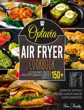 Paperback Optavia Air Fryer Cookbook: Cook and Taste 150+ Healthy Lean & Green Meals, Burn Fat without Feeling Hungry and Be Super Energetic Book