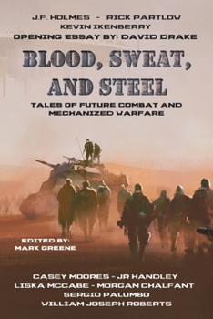 Paperback Blood, Sweat, and Steel: Tales of Future Combat and Mechanized Warfare Book