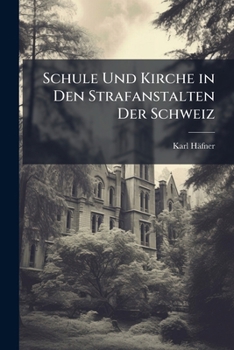 Paperback Schule Und Kirche in Den Strafanstalten Der Schweiz [German] Book
