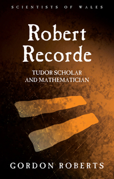 Hardcover Robert Recorde: Tudor Scholar and Mathematician Book