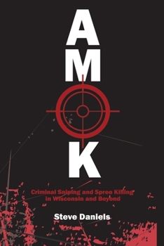 Paperback Amok: Criminal Sniping and Spree Killing in Wisconsin and Beyond Book