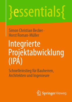 Paperback Integrierte Projektabwicklung (Ipa): Schnelleinstieg Für Bauherren, Architekten Und Ingenieure [German] Book