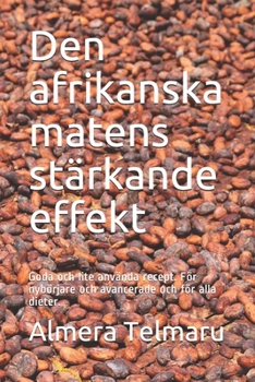 Paperback Den afrikanska matens stärkande effekt: Goda och lite använda recept. För nybörjare och avancerade och för alla dieter. [Swedish] Book