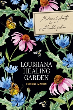 Paperback Louisiana Healing Garden: Medicinal Plants for a Sustainable Future Book