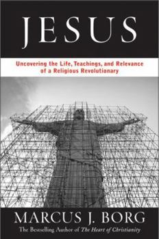 Hardcover Jesus: Uncovering the Life, Teachings, and Relevance of a Religious Revolutionary Book