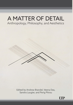 A Matter of Detail: Anthropology, Philosophy, and Aesthetics (Anthropological Horizons)
