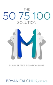 Paperback The 50 75 100 Solution: Build Better Relationships Book