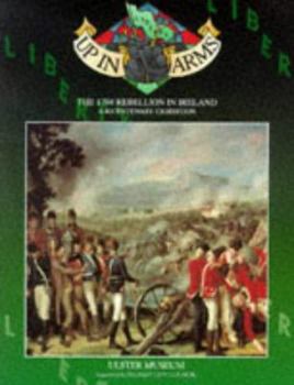 Paperback Up in Arms! The 1798 Rebellion in Ireland: Record of a Bicentenary Exhibition in the Ulster Museum Book