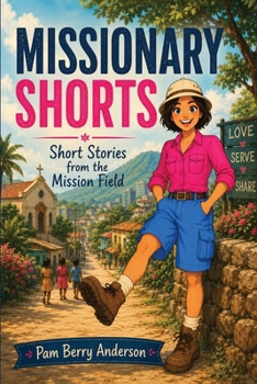 Missionary Shorts: Short Stories From the Mission Field