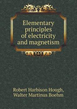 Elementary Principles of Electricity and Magnetism