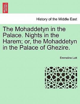 Paperback The Mohaddetyn in the Palace. Nights in the Harem; Or, the Mohaddetyn in the Palace of Ghezire. Book