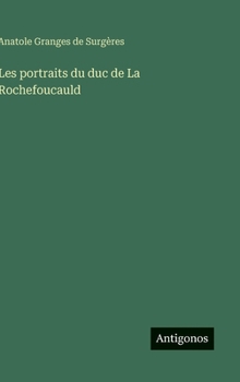 Les portraits du duc de La Rochefoucauld (French Edition)
