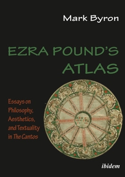 Paperback Ezra Pound's Atlas: Essays on Philosophy, Aesthetics, and Textuality in the Cantos Book