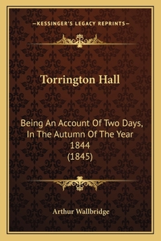 Paperback Torrington Hall: Being An Account Of Two Days, In The Autumn Of The Year 1844 (1845) Book