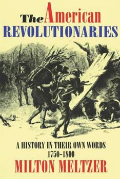 Paperback The American Revolutionaries: A History in Their Own Words 1750-1800 Book