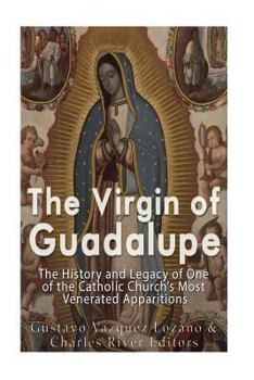 Paperback The Virgin of Guadalupe: The History and Legacy of One of the Catholic Church's Most Venerated Images Book