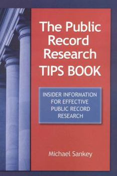 Paperback The Public Record Research Tips Book: Insider Information for Effective Public Record Research Book