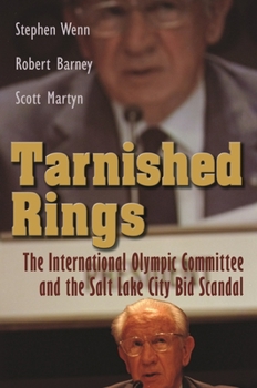 Tarnished Rings: The International Olympic Committee and the Salt Lake City Bid Scandal - Book  of the Sports and Entertainment