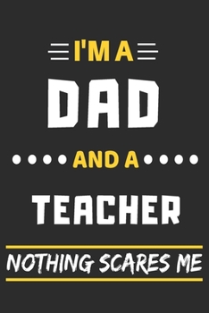 Paperback I'm A Dad And A Teacher Nothing Scares Me: lined notebook, funny gift for fathers Book