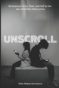 Paperback Unscroll: Reclaiming Focus, Time, and Self in the Age of Infinite Distraction Book