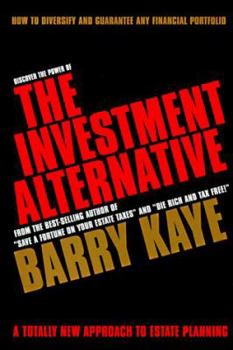Hardcover The Investment Alternative: How to Diversify and Guarantee Any Financial Portfolio, a Totally New Approach to Estate Planning Book