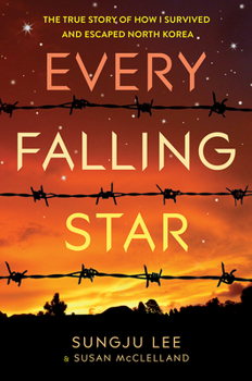 Hardcover Every Falling Star: The True Story of How I Survived and Escaped North Korea Book
