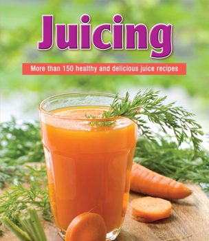 Paperback Juicing: More Than 150 Healthy and Delicious Juice Recipes Book