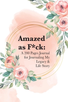 Paperback Amazed as F*ck: A 200 Pages Journal for Journaling My Legacy & Life Story Book