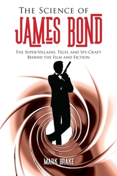 Paperback The Science of James Bond: The Super-Villains, Tech, and Spy-Craft Behind the Film and Fiction Book