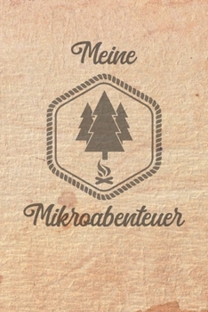 Meine Mikroabenteuer: Ausfüllalbum, Ausfüllbuch, Notizbuch oder Tagebuch für alle Outdoor Begeisterten, Naturliebhaber, Abenteuer im Wald und Wildnis. ... Geschenkidee, Reisetagebuch (German Edition)