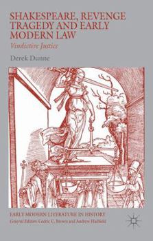 Hardcover Shakespeare, Revenge Tragedy and Early Modern Law: Vindictive Justice Book