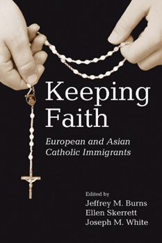 Keeping Faith: European and Asian Catholic Immigrants