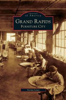 Grand Rapids: Furniture City (Images of America: Michigan) - Book  of the Images of America: Michigan
