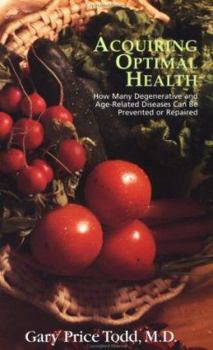 Paperback Acquiring Optimal Health: How Many Degenerative and Age-Related Diseases Can Be Prevented Or.... Book